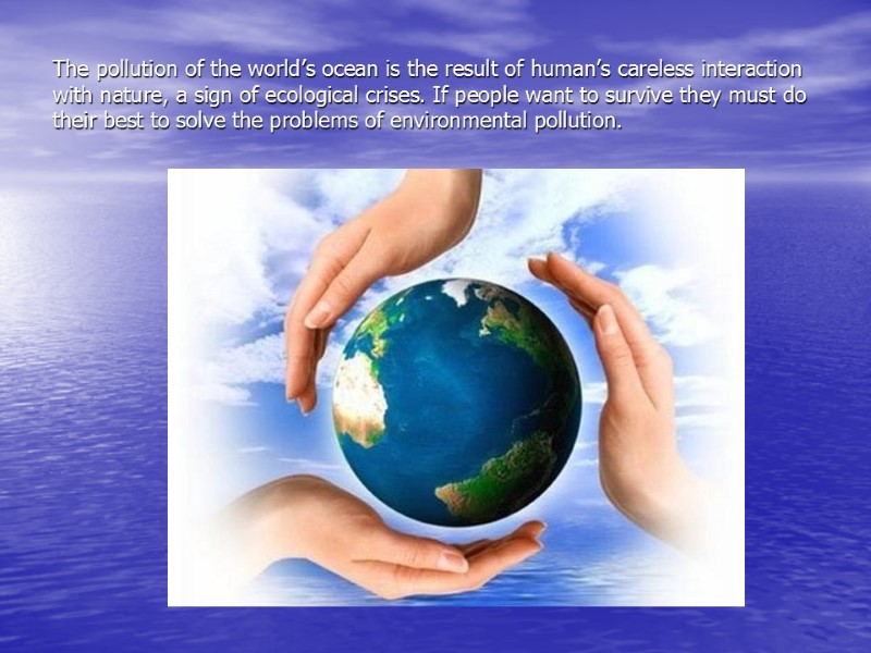The pollution of the world’s ocean is the result of human’s careless interaction with